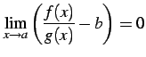 $ \displaystyle{\lim_{x\to a}
\left(\frac{f(x)}{g(x)}-b\right)=0}$