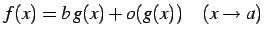 $\displaystyle f(x)=b\,g(x)+o(g(x)) \quad (x\to a)$