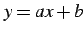 $ y=ax+b$