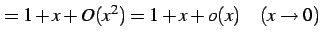 $\displaystyle = 1+x+O(x^2)=1+x+o(x) \quad(x\to0)$