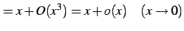 $\displaystyle = x+O(x^3)=x+o(x) \quad(x\to0)$