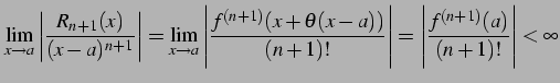 $\displaystyle \lim_{x\to a} \left\vert\frac{R_{n+1}(x)}{(x-a)^{n+1}}\right\vert...
...))}{(n+1)!}\right\vert= \left\vert\frac{f^{(n+1)}(a)}{(n+1)!}\right\vert<\infty$