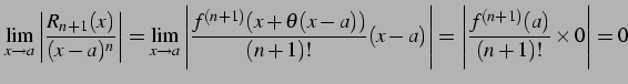 $\displaystyle \lim_{x\to a} \left\vert\frac{R_{n+1}(x)}{(x-a)^{n}}\right\vert= ...
...)!}(x-a)\right\vert= \left\vert\frac{f^{(n+1)}(a)}{(n+1)!}\times 0\right\vert=0$