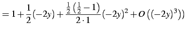 $\displaystyle =1+\frac{1}{2}(-2y)+ \frac{\frac{1}{2}\left(\frac{1}{2}-1\right)}{2\cdot 1}(-2y)^2+ O\left((-2y)^3\right))$