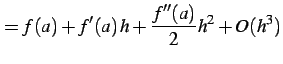 $\displaystyle = f(a)+f'(a)\,h+\frac{f''(a)}{2}h^2+O(h^3)$