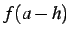 $\displaystyle f(a-h)$