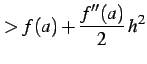 $\displaystyle >f(a)+\frac{f''(a)}{2}\,h^2$