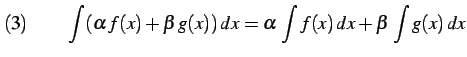 $\displaystyle (3)\qquad \int(\alpha\,f(x)+\beta\,g(x))\,dx= \alpha\,\int f(x)\,dx+ \beta\,\int g(x)\,dx$