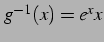 $ g^{-1}(x)=e^xx$