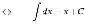 $\displaystyle \Leftrightarrow\qquad \int dx=x+C$