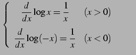 $\displaystyle \left\{\begin{array}{cc} \displaystyle{\frac{d}{dx}\log x=\frac{1...
...isplaystyle{\frac{d}{dx}\log(-x)=\frac{1}{x}} & (x<0) \end{array}\right. \qquad$