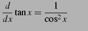 $\displaystyle \frac{d}{dx}\tan x=\frac{1}{\cos^2x} \qquad$