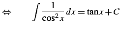 $\displaystyle \Leftrightarrow\qquad \int\frac{1}{\cos^2 x}\,dx=\tan x+C$