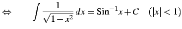 $\displaystyle \Leftrightarrow\qquad \int\frac{1}{\sqrt{1-x^2}}\,dx=\mathrm{Sin}^{-1} x+C \quad(\vert x\vert<1)$