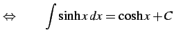 $\displaystyle \Leftrightarrow\qquad \int\sinh x\,dx=\cosh x+C$