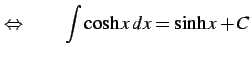 $\displaystyle \Leftrightarrow\qquad \int\cosh x\,dx=\sinh x+C$