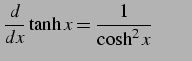 $\displaystyle \frac{d}{dx}\tanh x=\frac{1}{\cosh^2x} \qquad$