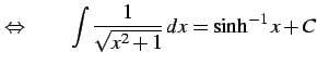 $\displaystyle \Leftrightarrow\qquad \int\frac{1}{\sqrt{x^2+1}}\,dx=\sinh^{-1} x+C$