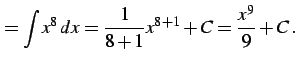 $\displaystyle =\int x^8\,dx= \frac{1}{8+1}x^{8+1}+C= \frac{x^{9}}{9}+C\,.$