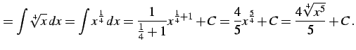 $\displaystyle =\int\sqrt[4]{x}\,dx= \int x^{\frac{1}{4}}\,dx= \frac{1}{\frac{1}...
...^{\frac{1}{4}+1}+C= \frac{4}{5}x^{\frac{5}{4}}+C= \frac{4\sqrt[4]{x^5}}{5}+C\,.$