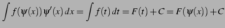 $\displaystyle \int f(\psi(x))\psi'(x)\,dx= \int f(t)\,dt= F(t)+C= F(\psi(x))+C$