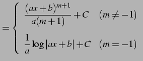 $\displaystyle = \left\{ \begin{array}{ll} \displaystyle{\frac{(ax+b)^{m+1}}{a(m...
...x] \displaystyle{\frac{1}{a}\log\vert ax+b\vert+C} & (m=-1) \end{array} \right.$