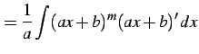 $\displaystyle = \frac{1}{a}\int (ax+b)^{m}(ax+b)'\,dx$