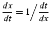 $ \displaystyle{\frac{dx}{dt}=1\Big/\frac{dt}{dx}}$