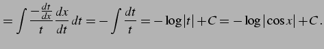 $\displaystyle = \int\frac{-\frac{dt}{dx}}{t}\frac{dx}{dt}\,dt= -\int\frac{dt}{t}= -\log\vert t\vert+C= -\log\vert\cos x\vert+C\,.$