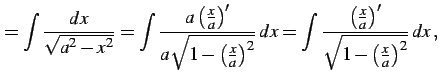 $\displaystyle = \int\frac{dx}{\sqrt{a^2-x^2}}= \int\frac{a\left(\frac{x}{a}\rig...
...nt\frac{\left(\frac{x}{a}\right)'} {\sqrt{1-\left(\frac{x}{a}\right)^2}}\,dx\,,$