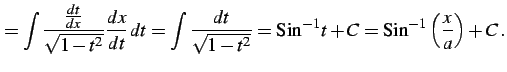 $\displaystyle = \int\frac{\frac{dt}{dx}}{\sqrt{1-t^2}}\frac{dx}{dt}\,dt= \int\f...
...t{1-t^2}}= \mathrm{Sin}^{-1}t+C= \mathrm{Sin}^{-1}\left(\frac{x}{a}\right)+C\,.$