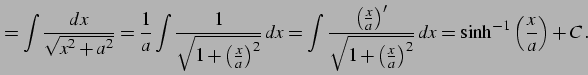 $\displaystyle = \int\frac{dx}{\sqrt{x^2+a^2}}= \frac{1}{a} \int\frac{1}{\sqrt{1...
...qrt{1+\left(\frac{x}{a}\right)^2}}\,dx= \sinh^{-1}\left(\frac{x}{a}\right)+C\,.$