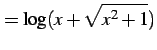 $\displaystyle = \log(x+\sqrt{x^2+1})$