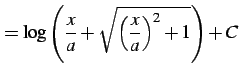 $\displaystyle =\log\left( \frac{x}{a}+ \sqrt{\left(\frac{x}{a}\right)^2+1} \right)+C$