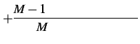 $\displaystyle + \frac{\text{$M-1$\ ʲ¿༰}}{\text{$M$\ ¿༰}}$