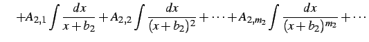 $\displaystyle \quad+ A_{2,1}\int\frac{dx}{x+b_{2}}+ A_{2,2}\int\frac{dx}{(x+b_{2})^{2}}+\cdots+ A_{2,m_2}\int\frac{dx}{(x+b_{2})^{m_2}}+\cdots$