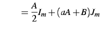 $\displaystyle \qquad= \frac{A}{2}I_{m}+(aA+B)J_{m}$