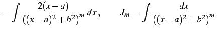 $\displaystyle = \int \frac{2(x-a)} {\left((x-a)^2+b^2\right)^m}\,dx\,, \qquad J_{m}= \int \frac{dx} {\left((x-a)^2+b^2\right)^m}$