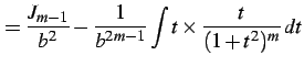 $\displaystyle = \frac{J_{m-1}}{b^2}- \frac{1}{b^{2m-1}} \int t\times\frac{t}{(1+t^2)^{m}}\,dt$