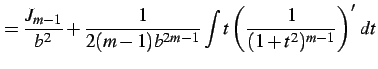 $\displaystyle = \frac{J_{m-1}}{b^2}+ \frac{1}{2(m-1)b^{2m-1}} \int t\left(\frac{1}{(1+t^2)^{m-1}}\right)'\,dt$