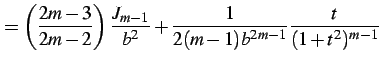 $\displaystyle = \left(\frac{2m-3}{2m-2}\right)\frac{J_{m-1}}{b^2}+ \frac{1}{2(m-1)b^{2m-1}}\frac{t}{(1+t^2)^{m-1}}$