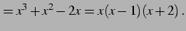 $\displaystyle =x^3+x^2-2x= x(x-1)(x+2)\,.$