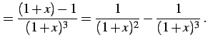 $\displaystyle = \frac{(1+x)-1}{(1+x)^3}= \frac{1}{(1+x)^2}-\frac{1}{(1+x)^3}\,.$