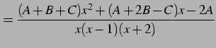 $\displaystyle = \frac{(A+B+C)x^2+(A+2B-C)x-2A}{x(x-1)(x+2)}$