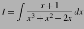 $\displaystyle I= \int\frac{x+1}{x^3+x^2-2x}\,dx$