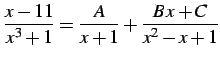 $\displaystyle \frac{x-11}{x^3+1}= \frac{A}{x+1}+ \frac{B\,x+C}{x^2-x+1}$