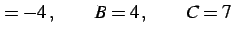 $\displaystyle =-4\,,\qquad B=4\,,\qquad C=7$