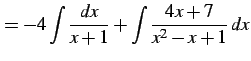 $\displaystyle = -4\int\frac{dx}{x+1}+ \int\frac{4x+7}{x^2-x+1}\,dx$