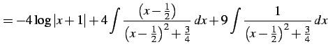 $\displaystyle = -4\log\vert x+1\vert+ 4\int\frac{\left(x-\frac{1}{2}\right)} {\...
...2+\frac{3}{4}}\,dx+ 9\int\frac{1}{\left(x-\frac{1}{2}\right)^2+\frac{3}{4}}\,dx$