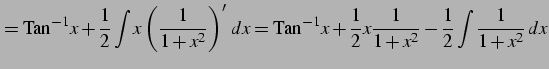 $\displaystyle = \mathrm{Tan}^{-1}x+\frac{1}{2} \int x\left(\frac{1}{1+x^2}\righ...
...thrm{Tan}^{-1}x+\frac{1}{2}x\frac{1}{1+x^2} -\frac{1}{2}\int\frac{1}{1+x^2}\,dx$